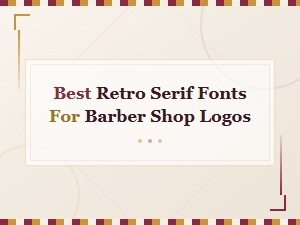 Classic Retro Serif Fonts for Barber Shop Logos