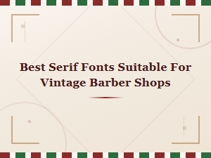 Best Serif Fonts for Vintage Barber Shop Designs and Branding