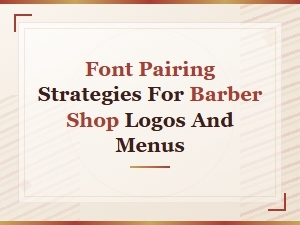 Modern Barber Shop Font Pairing Strategies for Logos and Menus