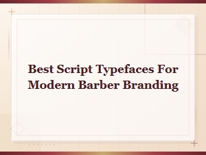 Best Script Typefaces for Modern Barber Shop Branding and Design